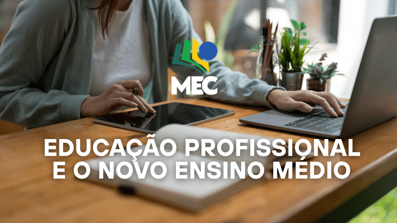 MEC oferece curso gratuito sobre Educação Profissional e o Novo Ensino ...