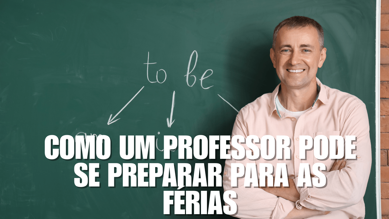 Como um professor pode se preparar para as férias de 2026 - Conecta ...